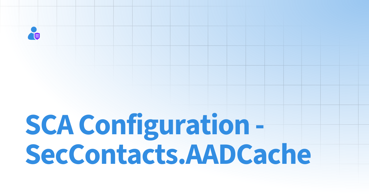 SCA Configuration - SecContacts.AADCache | Secure Contacts App (SCA)